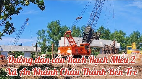 Công trình đường dẫn Cầu Rạch Miễu 2 / Cầu Ba Lai xã An Khánh Bến Tre / cầu rạch miễu 2