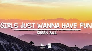 Green Bull - Girls Just Wanna Have Fun (Lyrics)