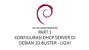 PART 1 KONFIGURASI DHCP SERVER  DI DEBIAN 10 BUSTER - UGH!