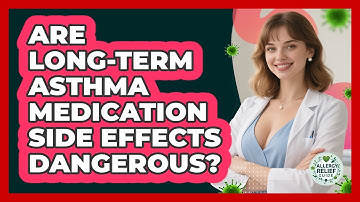 Are Long-term Asthma Medication Side Effects Dangerous? - Allergy Relief Guide