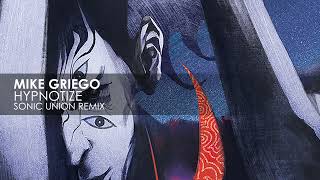 Mike Griego - Hypnotize (Sonic Union Remix)