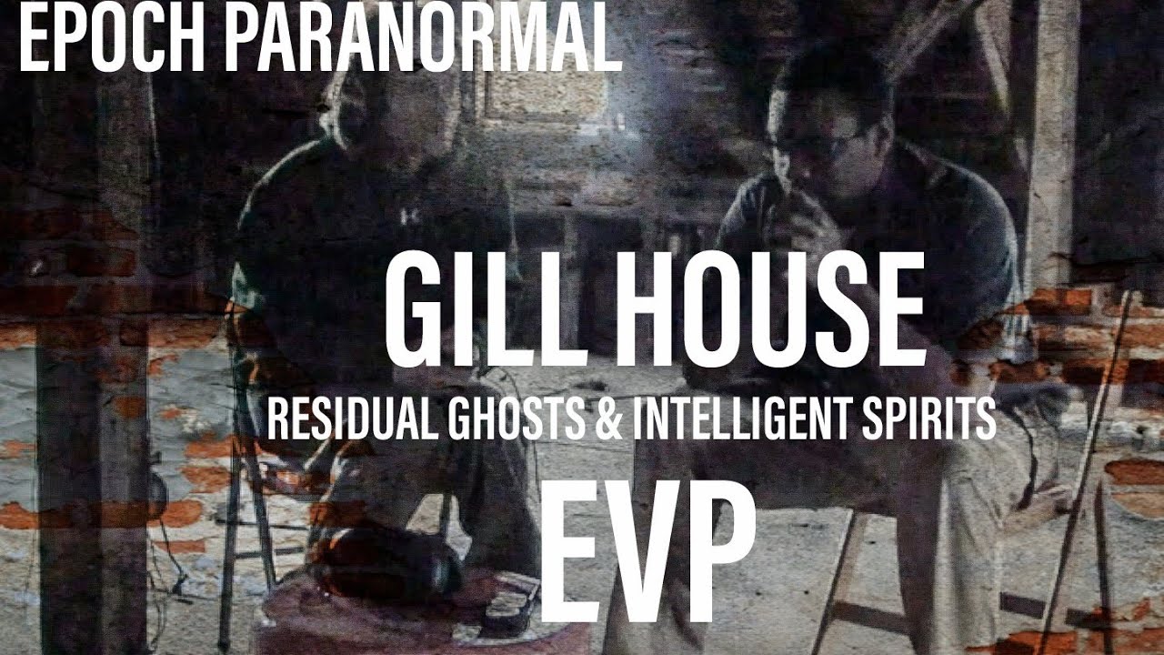 Residual Ghost and Intelligent Spirit Communication at the Haunted Gill House of Galion, Oh