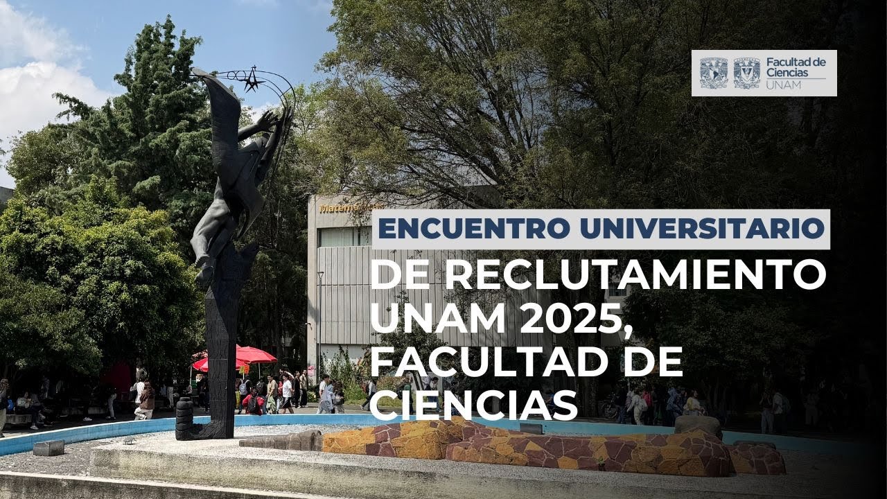 Encuentro Universitario de Reclutamiento UNAM 2025, en la Facultad de Ciencias
