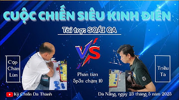 Cuộc Chiến Siêu Kinh Điển - Triều Tà vs Cọp Chân Lùn - Phân tiên 5p3s chạm 10.