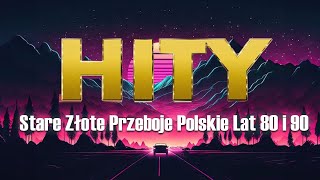 Stare Złote Przeboje Polskie  -- Polskie Przeboje Stare Polskie Piosenki Lata 80 90