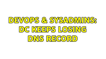 DevOps & SysAdmins: DC keeps losing DNS record (2 Solutions!!)
