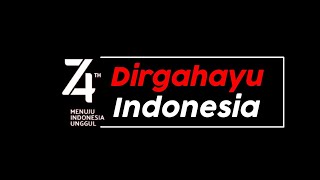 Dirgahayu Indonesia Yang Ke 74   Tentang Kemerdekaan