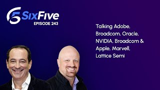 Ep. 243: Talking Adobe, Broadcom, Oracle, NVIDIA, Broadcom & Apple, Marvell, Lattice Semi