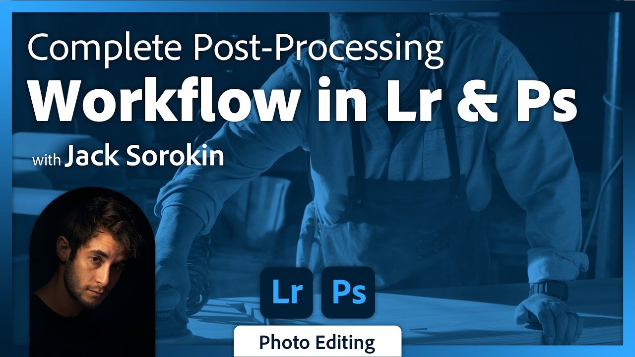Complete Post-Processing Workflow in Lightroom and Photoshop with Jack Sorokin