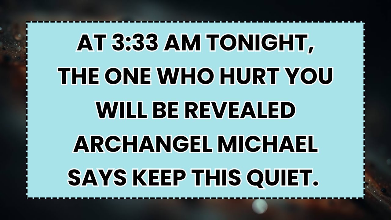🧿 At 3 33 AM Tonight, The One Who Hurt You Will Be Revealed Archangel Michael Says Keep This Quiet