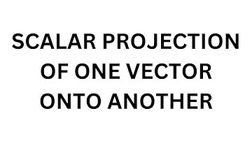Scalar Projection of a Vector Onto Another Vector
