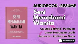 Seni Memahami Wanita - Claudia Sabrina | Panduan untuk Hubungan Lebih Harmonis - Audiobook Nova