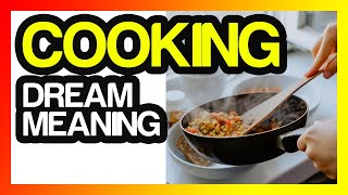 Cooking Dream Meaning Food Dream Interpretation