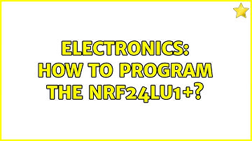 Electronics: How to program the nRF24LU1+? (2 Solutions!!)
