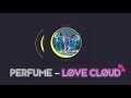 (한글자막/日本語字幕) Perfume - Love Cloud (러브 클라우드 / ラヴ・クラウド)