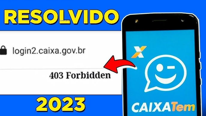 Caixa Tem com mensagem Forbidden? Como resolver! 