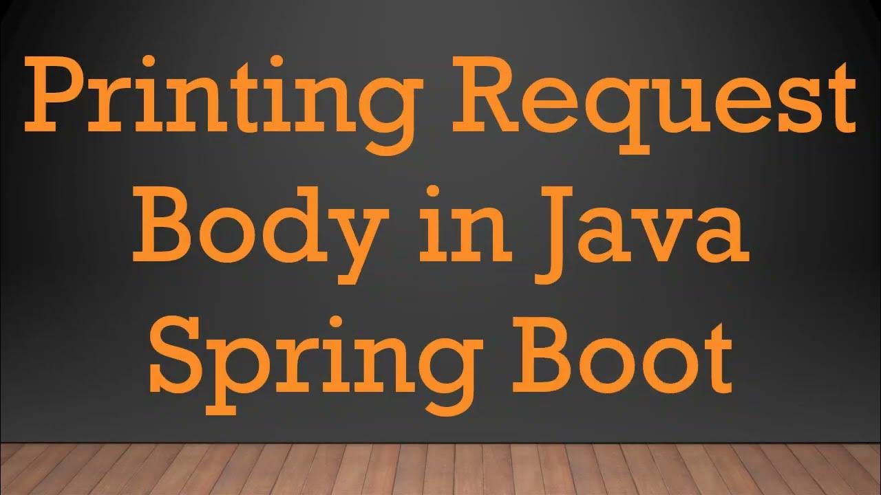 Printing Request Body in Java Spring Boot - YouTube