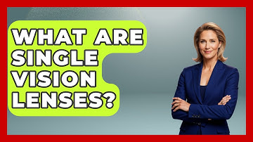What Are Single Vision Lenses? - Optometry Knowledge Base