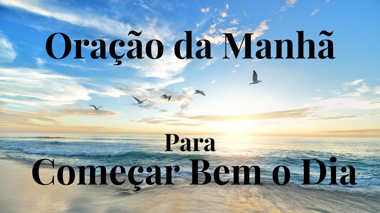 Oração da Manhã para Começar Bem o Dia - YouTube