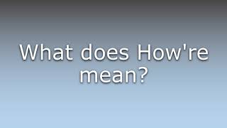 What does How're mean?