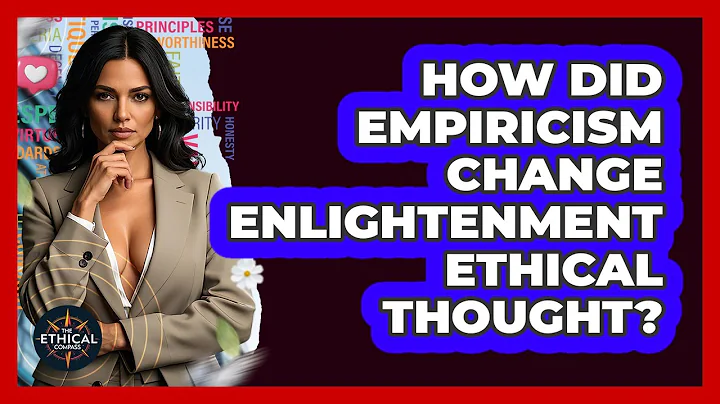 How Did Empiricism Change Enlightenment Ethical Thought? - The Ethical Compass
