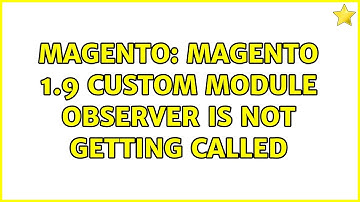 Magento: Magento 1.9 custom module observer is not getting called
