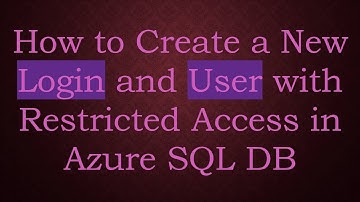 How to Create a New Login and User with Restricted Access in Azure SQL DB