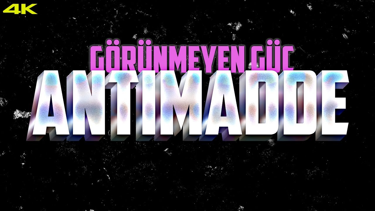 ANTİMADDE: Görünmeyen Güç (4K)