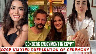 Gökberk demirci Enjoyment at Egypt !Özge yagiz Started Preparation for Ceremony