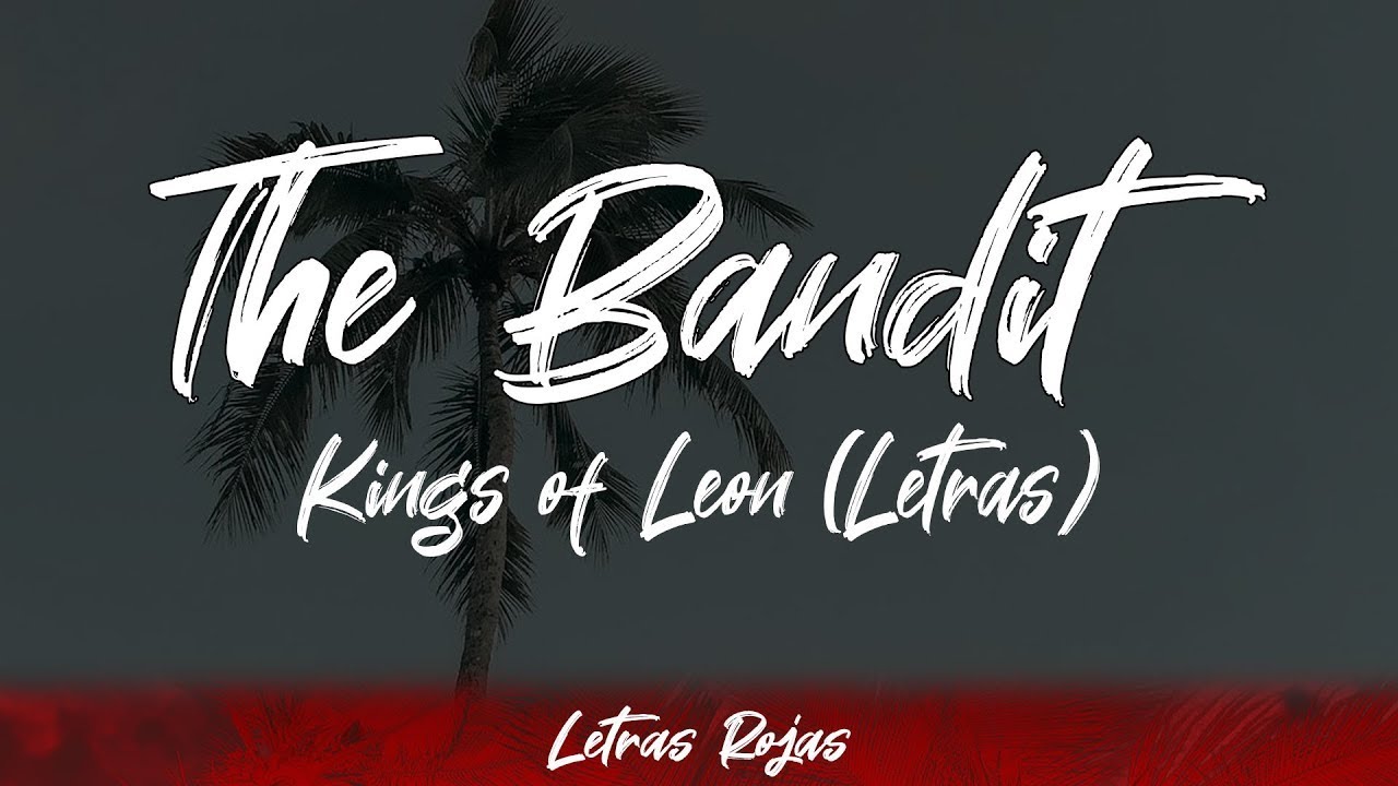 Kings of Leon - The Bandit (Lyrics/Letra) | Wing Lyrics Kings of Leon - The Bandit (Lyrics/Letra) | Wing Lyrics