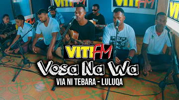 Via Ni Tebara - Luluqa (VitiFM Vosa Na Wa)