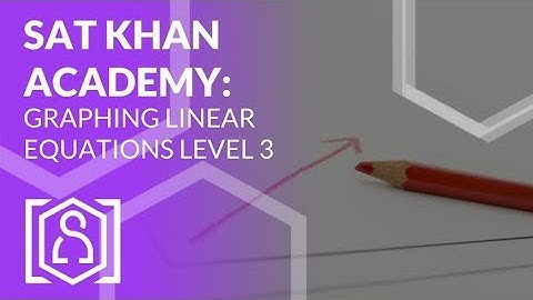 SAT Khan Academy Solving Graphing Linear Equation Problems Level 3 (sat math help)
