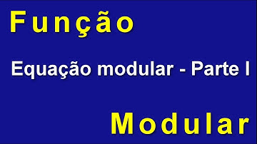 Equação modular - Parte I