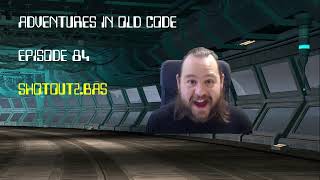 Adventures in Old Code - Episode 84 - SHOTOUT2