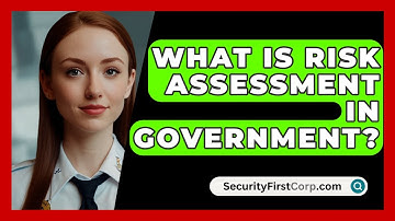 What Is Risk Assessment In Government? - SecurityFirstCorp.com