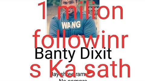 How to add Banty dixit.banty came back 1m followings ke sath 🙏🙏🙏