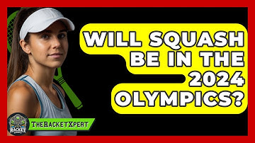 Will Squash Be In The 2024 Olympics? - The Racket Xpert