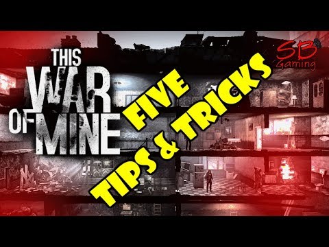 This War of Mine Tips and Tricks Series - 5 Tips and Tricks for Getting Started in This War of Mine