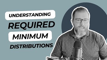 Understanding Required Minimum Distributions