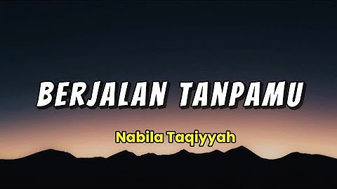 Berjalan Tanpamu-Nabila Taqiyyah|| Lirik Lagu (hoo woo wo bukan ku tak memegang.. ku kan berjalan)
