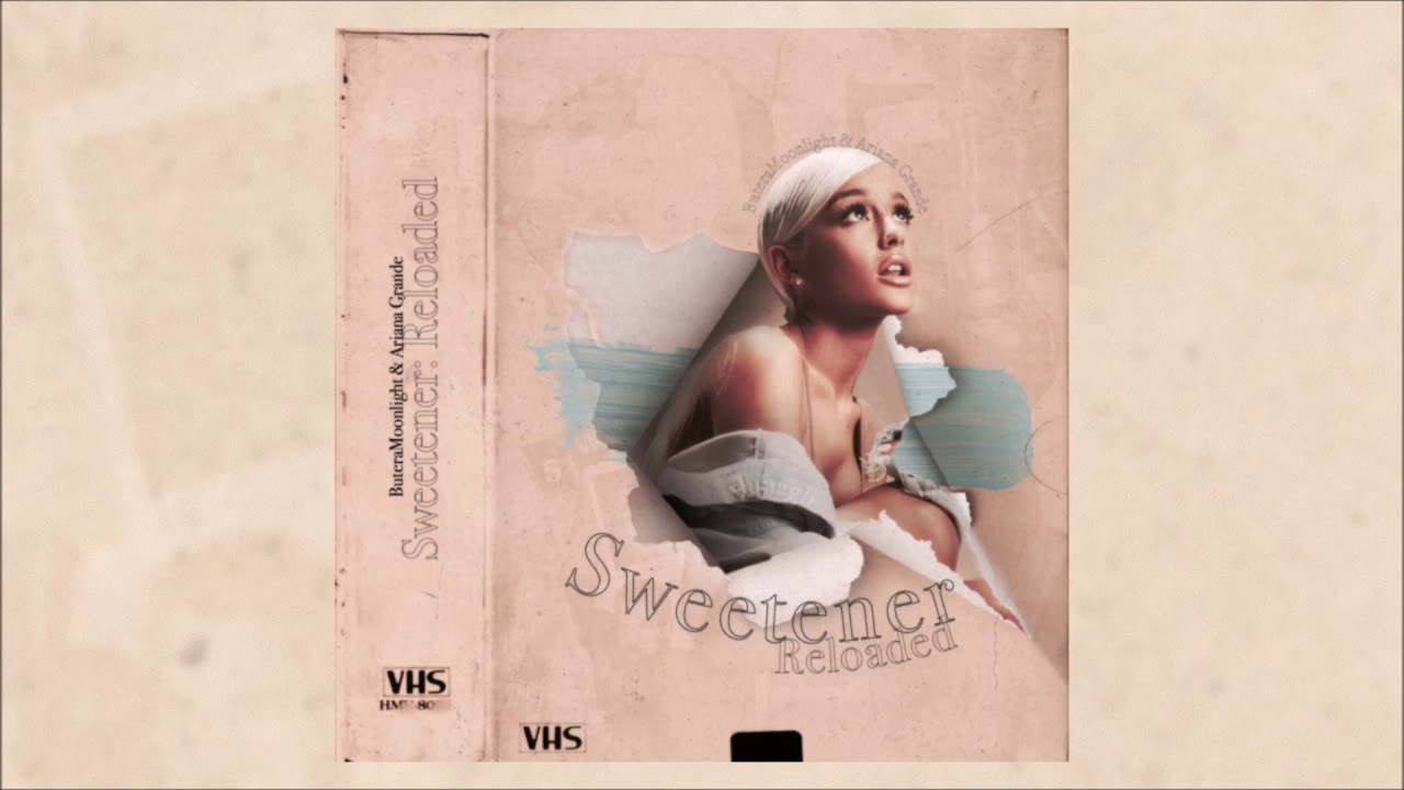 Ariana Grande Sweetener Reloaded