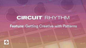 Circuit Rhythm - Getting Creative With Patterns // Novation