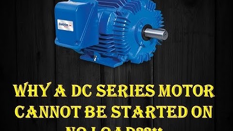 Why A DC Series Motor Cannot Be Started On No Load? | Why DC Series Motor Started With Load?