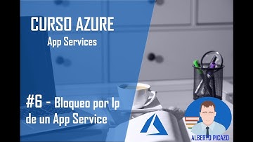 Curso Azure - 6 - App Services - Bloqueo/Acceso por IP