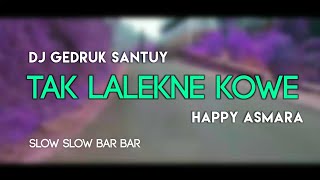 DJ SANGAT SANTUY !! Tak Lalekne Kowe - Happy Asmara.. Slow Remix (Cover Remix )