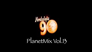Nostalgia 90 - PlanetMix Vol.13 ( Dance anni 90 ) The Best of 90s  2000 Mixed Compilation