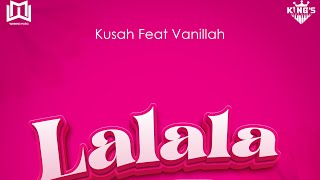 Kusah Ft Vanillah - Lalala Official Audio