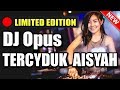 DJ Opus TERCYDUK AISYAH ♫ LAGU TIK TOK TERBARU REMIX ORIGINAL 2019