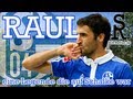 Raul7  eine legende die auf schalke war