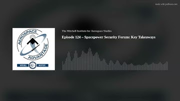 Episode 124 – Spacepower Security Forum: Key Takeaways